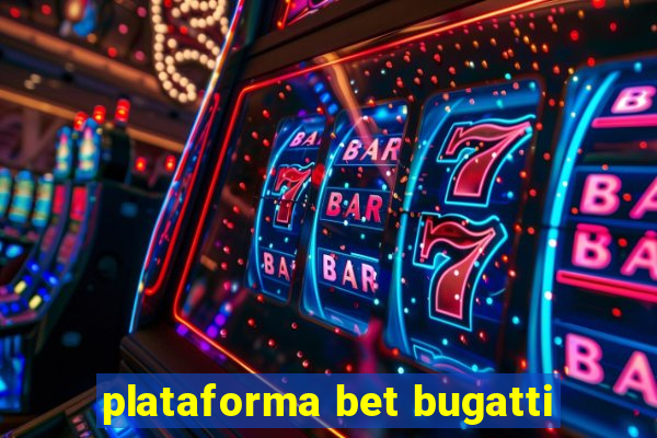 plataforma bet bugatti